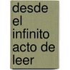 Desde el infinito acto de leer by José MartíN. Hurtado Galves