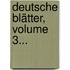 Deutsche Blätter, Volume 3...