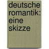 Deutsche Romantik: Eine Skizze door Walzel Oskar