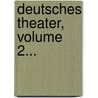 Deutsches Theater, Volume 2... door Ludwig Tieck