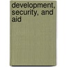 Development, Security, and Aid door Jamey Essex