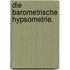 Die Barometrische Hypsometrie.