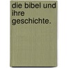 Die Bibel und ihre Geschichte. door Albert Ostertag