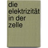 Die Elektrizität in der Zelle by Keller Rudolf