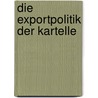 Die Exportpolitik der Kartelle door Morgenroth