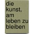 Die Kunst, am Leben zu bleiben