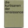 Die Kurtisanen der Renaissance door Alfred Semerau