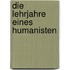 Die Lehrjahre eines Humanisten