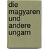 Die Magyaren und andere Ungarn