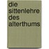 Die Sittenlehre des Alterthums