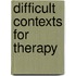 Difficult Contexts for Therapy