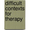 Difficult Contexts for Therapy door Stephen R. Lankton