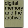 Digital Memory and the Archive door Wolfgang Ernst