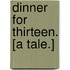Dinner for Thirteen. [A tale.]