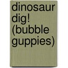 Dinosaur Dig! (Bubble Guppies) door Golden Books