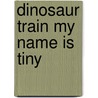 Dinosaur Train My Name Is Tiny door The Reader'S. Digest