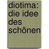 Diotima: Die Idee des schönen by Fisher Kuno