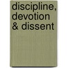 Discipline, Devotion & Dissent by Avi I. Mintz