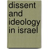 Dissent and Ideology in Israel by Martin Blatt