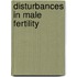 Disturbances in Male Fertility