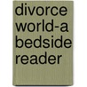 Divorce World-A Bedside Reader by Mark Joseph Shuster