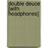 Double Deuce [With Headphones]