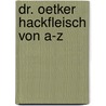 Dr. Oetker Hackfleisch von A-Z door Dr. Oetker Verlag