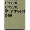 Dream, Dream, Little Sweet Pea door Emily Pettitt