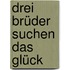 Drei Brüder suchen das Glück