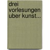 Drei Vorlesungen Uber Kunst... door Wilhelm von Kugelgen