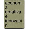 Econom a Creativa E Innovaci N by Carlos Enrique Guzm N.C. Rdenas
