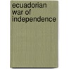 Ecuadorian War Of Independence door Frederic P. Miller