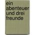 Ein Abenteuer und drei Freunde