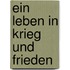Ein Leben in Krieg und Frieden