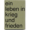 Ein Leben in Krieg und Frieden by Kofi Annan