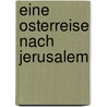 Eine Osterreise Nach Jerusalem door Bernhard Rogge