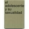 El Adolescente y su Sexualidad door Raymundo Carrasco Soto