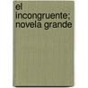 El Incongruente; Novela Grande door Ram N.G. Mez De La Serna