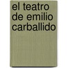 El Teatro de Emilio Carballido by Daniel Vazquez Tourino
