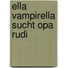 Ella Vampirella sucht Opa Rudi by Marliese Arold