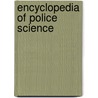 Encyclopedia of Police Science door Jack R. Greene