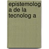 Epistemolog a de La Tecnolog a door Mar A. Virginia Elisa Ferro