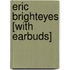 Eric Brighteyes [With Earbuds]