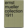 Ernst Mueller Collection 1911 door Mueller