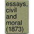 Essays, Civil and Moral (1873)