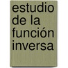 Estudio de la función inversa door RamóN. Trigueros Reina