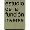 Estudio de la función inversa by RamóN. Trigueros Reina