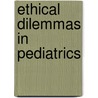 Ethical Dilemmas in Pediatrics door Rosalind Ekman Ladd