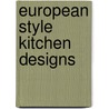 European Style Kitchen Designs door Tina Skinner