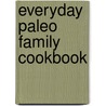 Everyday Paleo Family Cookbook door Sarah Fragoso